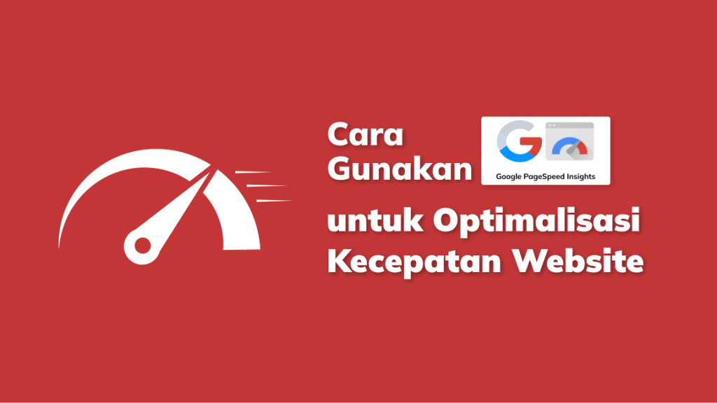 Cara Menggunakan Google PageSpeed Insight untuk Tingkatkan ...